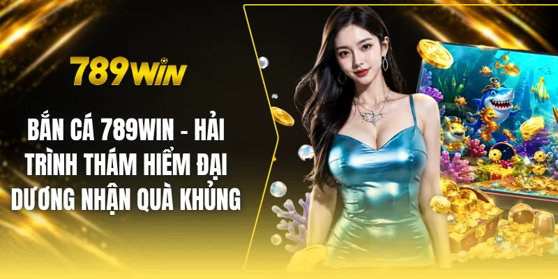 Bắn cá 789win