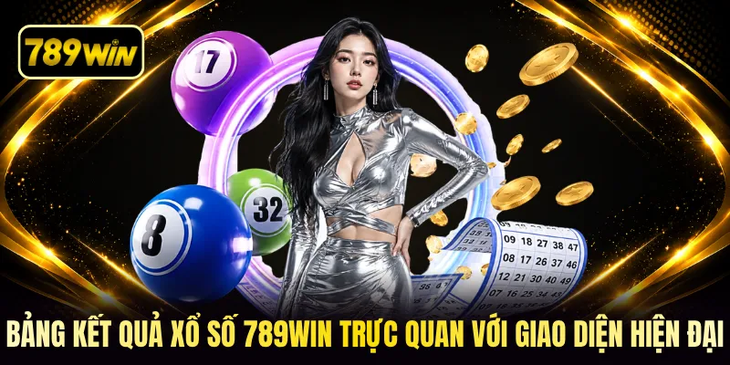 Bảng kết quả xổ số 789win trực quan với giao diện hiện đại