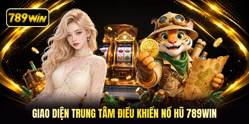Giao diện trung tâm điều khiển nổ hũ 789win