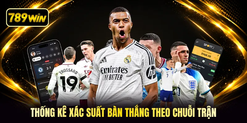 Thống kê xác suất bàn thắng theo chuỗi trận