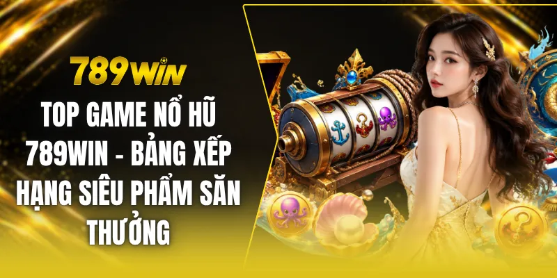 Top game nổ hũ