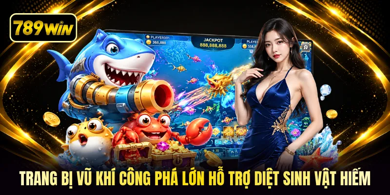 Trang bị vũ khí công phá lớn hỗ trợ diệt sinh vật hiếm