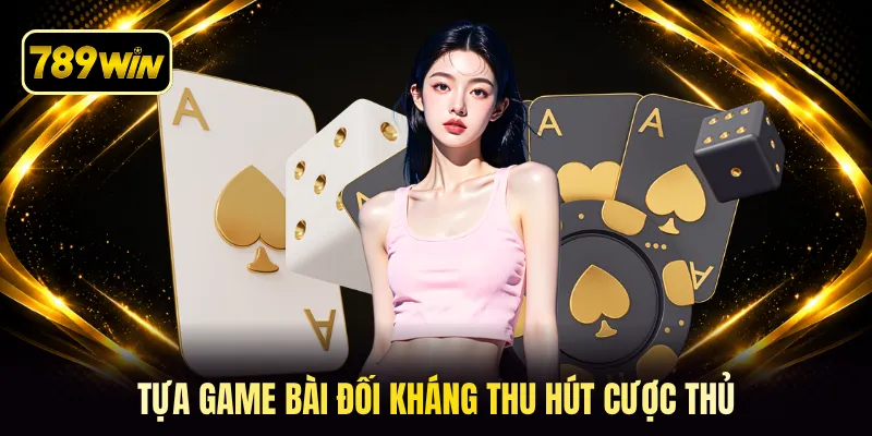 Tựa game bài đối kháng thu hút cược thủ